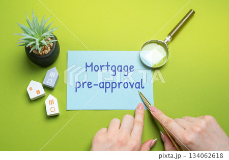 Mortgage pre-approval concept. Showing the first step toward buying a home. Symbolizes financial readiness, loan approval, real estate planning, and home ownership opportunities. 134062618