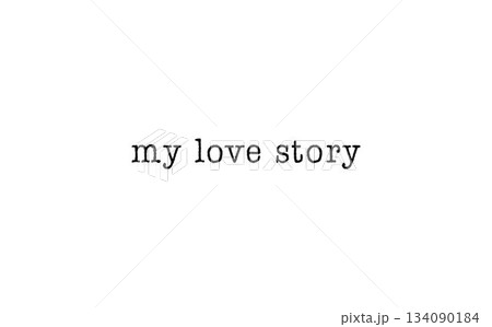 My love story message on a white background My love story message on a white background 134090184
