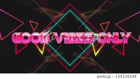 Glowing neon text spelling GOOD VIBES ONLY on digital backdrop, with diamond shape and triangles Glowing neon text spelling GOOD VIBES ONLY on digital backdrop, with diamond shape and triangles 134139194