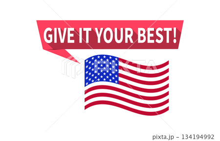 Inspiring messages give it your best with a waving american flag symbolizing patriotism and encouragement for success and achievement in the United States. 134194992