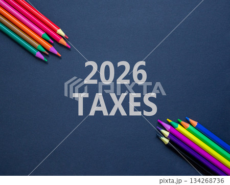 2026 taxes new year symbol. Concept words 2026 taxes on beautiful black paper. Beautiful black paper background. Beautiful colored pencils. Business and 2026 taxes new year concept. Copy space. 2026 taxes new year symbol. Concept words 2026 taxes on beautiful black paper. Beautiful black paper background. Beautiful colored pencils. Business and 2026 taxes new year concept. Copy space. 134268736