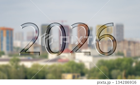 2026. New Year's concept. The number 2026 marks the beginning of the new year against the backdrop of the urban landscape blurred background 2026. New Year's concept. The number 2026 marks the beginning of the new year against the backdrop of the urban landscape blurred background 134286916