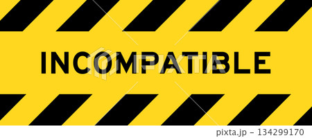Yellow and black color with line striped label banner with word incompatible Yellow and black color with line striped label banner with word incompatible 134299170