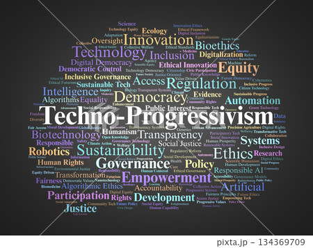 Techno progressivism Word Cloud. Core Concepts on Ethical Innovation and Progressive Technology 134369709