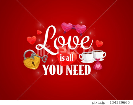 Love is all you need Valentine's day greetings quote. Love holiday vector phase, romantic celebration greeting card. Saint Valentine day party saying with coffee and chocolate candy, padlock and key 134389660