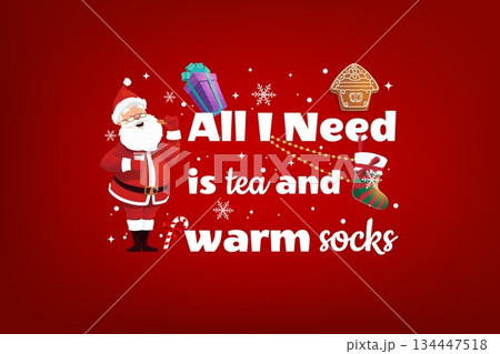 Christmas greeting card with quote all i need is tea and warm socks. Santa eating cookies with milk. Vector postcard with red background with snowflakes, holiday stocking, garland, and gingerbreads Christmas greeting card with quote all i need is tea and warm socks. Santa eating cookies with milk. Vector postcard with red background with snowflakes, holiday stocking, garland, and gingerbreads 134447518