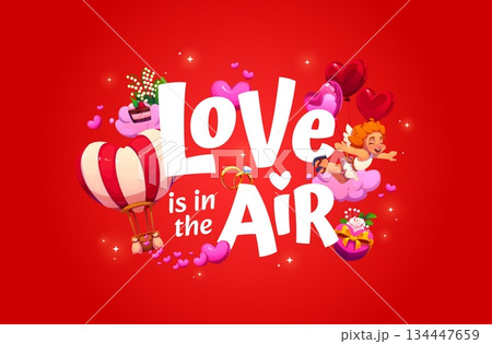 Valentine greeting card with Love is in the air quote, cartoon vector banner. Cheerful cupid cherub or angel on pink cloud with hot air balloon, wedding ring and gift in hearts in magic shine Valentine greeting card with Love is in the air quote, cartoon vector banner. Cheerful cupid cherub or angel on pink cloud with hot air balloon, wedding ring and gift in hearts in magic shine 134447659