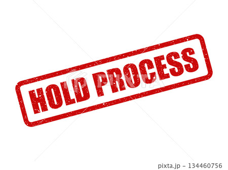 Grungy HOLD PROCESS stamp message indicating a temporary suspension or interruption in operations 134460756