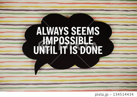 Always Seems Impossible Until it is Done text with speech bubble on colorful stripes background Always Seems Impossible Until it is Done text with speech bubble on colorful stripes background 134514434