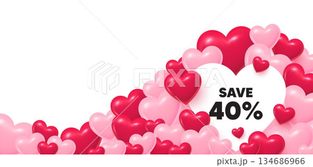 Discount heart shaped bubble. 3d hearts love background. Save 40 percent off tag. Sale Discount offer price sign. Special offer symbol. Valentines day greeting card. Cute 3d hearts. Vector 134686966