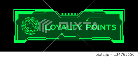 Green color of futuristic hud banner that have word loyalty points on user interface screen on black background Green color of futuristic hud banner that have word loyalty points on user interface screen on black background 134763550