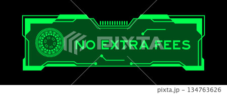 Green color of futuristic hud banner that have word no extra fees on user interface screen on black background 134763626