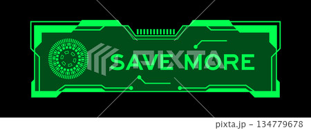 Green color of futuristic hud banner that have word save more on user interface screen on black background Green color of futuristic hud banner that have word save more on user interface screen on black background 134779678