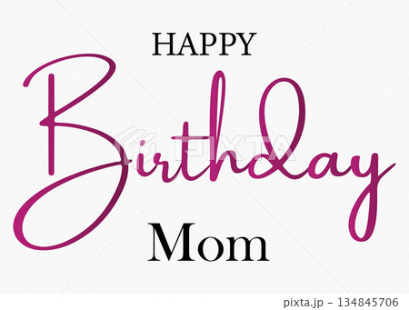 Happy birthday mom greeting card with stylish lettering and design Happy birthday mom greeting card with stylish lettering and design 134845706