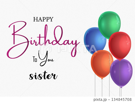 Happy birthday sister message with vibrant balloons for special celebration 134845708