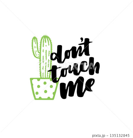 Cute hand drawn card with cactus and lettering don't touch me. Green cactus in flower pot and black ink quote on white isolated background. 135132845