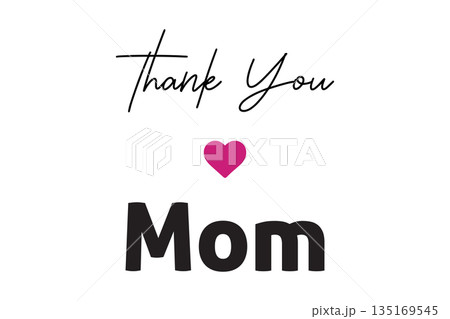 Thank You Mom heartfelt message with a loving heart illustration 135169545
