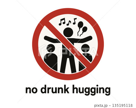 Funny prohibition sign saying no drunk hugging Funny prohibition sign saying no drunk hugging 135195118