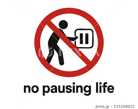 Funny No Pausing Life conceptual parody sign 135208025