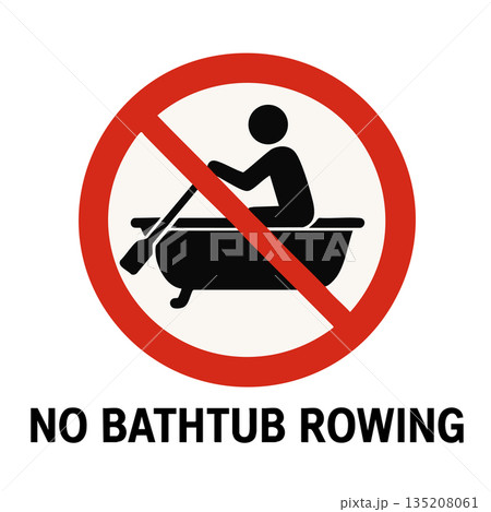 Absurd prohibition sign no bathtub rowing allowed Absurd prohibition sign no bathtub rowing allowed 135208061