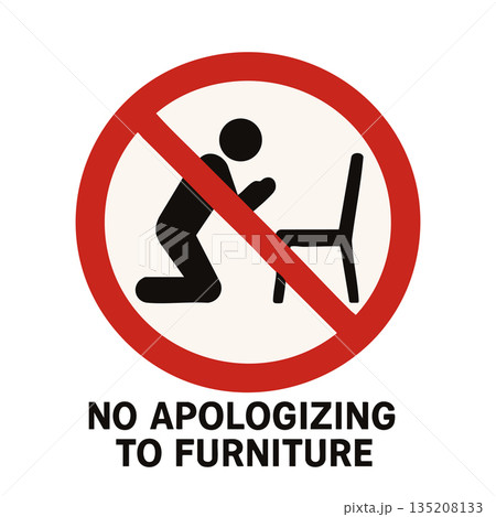Funny sign saying no apologizing to furniture Funny sign saying no apologizing to furniture 135208133