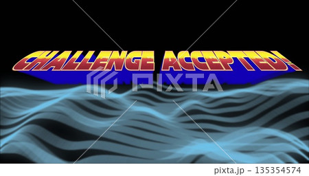 Floating 3D text reading CHALLENGE ACCEPTED! hovering over translucent blue waves on black backdrop Floating 3D text reading CHALLENGE ACCEPTED! hovering over translucent blue waves on black backdrop 135354574