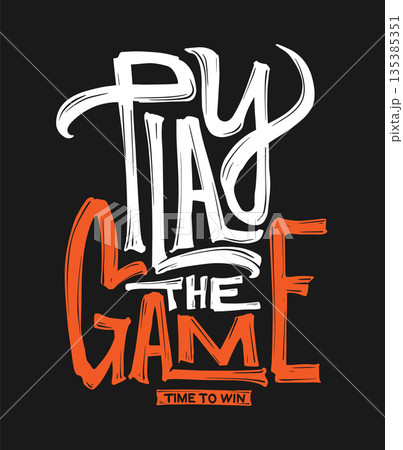 Play the game, motivational typography design for sports and gaming apparel. Vector illustration. 135385351