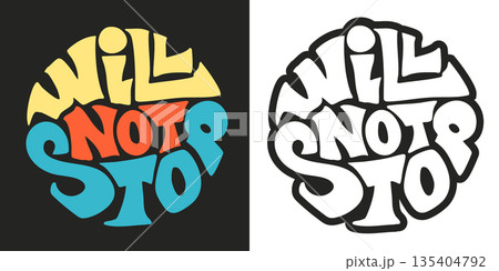 Will not stop lettering quote in a round shape. Vector handmade t-shirt graphics illustration Will not stop lettering quote in a round shape. Vector handmade t-shirt graphics illustration 135404792
