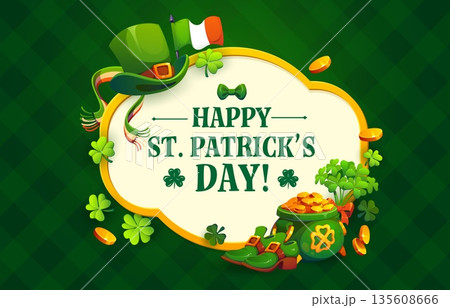 Happy St Patrick's day frame banner or card. Saint Patrick festival vector greeting card, Irish party poster or banner with leprechaun green top hat and boots, cauldron with gold and shamrock clover Happy St Patrick's day frame banner or card. Saint Patrick festival vector greeting card, Irish party poster or banner with leprechaun green top hat and boots, cauldron with gold and shamrock clover 135608666