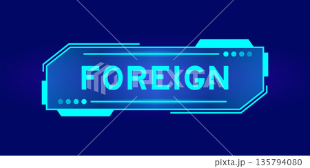 Futuristic hud banner that have word foreign on user interface screen on blue background Futuristic hud banner that have word foreign on user interface screen on blue background 135794080