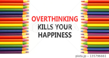Overthinking kills your happiness symbol. Concept words Overthinking kills your happiness on white paper. Beautiful white background. Pencils. Business overthinking kills happiness concept. Copy space Overthinking kills your happiness symbol. Concept words Overthinking kills your happiness on white paper. Beautiful white background. Pencils. Business overthinking kills happiness concept. Copy space 135796881