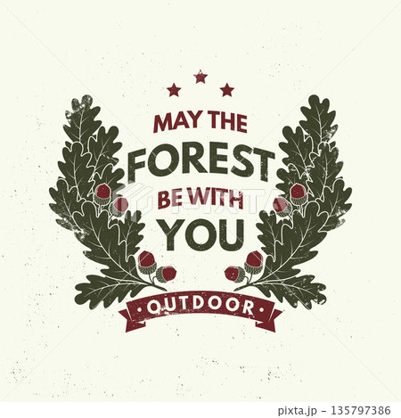 May the forest be with you logo, badge design. Concept for shirt or logo, print, stamp or tee with oak leaf and acorns . Forest outdoor adventure. Vector illustration. 135797386