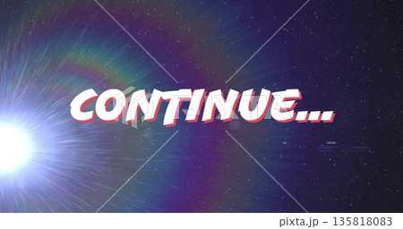 Displaying stylized text CONTINUE… over starfield backdrop with vibrant lens flare effect Displaying stylized text CONTINUE… over starfield backdrop with vibrant lens flare effect 135818083