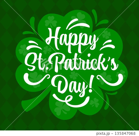 Happy Saint Patrick's day greeting card with green shamrock clover and decorative lettering. Vector Irish holiday celebration banner with green background, traditional pattern and lucky festive clover Happy Saint Patrick's day greeting card with green shamrock clover and decorative lettering. Vector Irish holiday celebration banner with green background, traditional pattern and lucky festive clover 135847068
