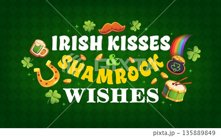 Irish kisses and shamrock wishes St Patrick's day quote greeting card. Saint Patrick festival vector quote banner. Irish holiday greeting card with horseshoe, shamrock clover, rainbow and cauldron Irish kisses and shamrock wishes St Patrick's day quote greeting card. Saint Patrick festival vector quote banner. Irish holiday greeting card with horseshoe, shamrock clover, rainbow and cauldron 135889849