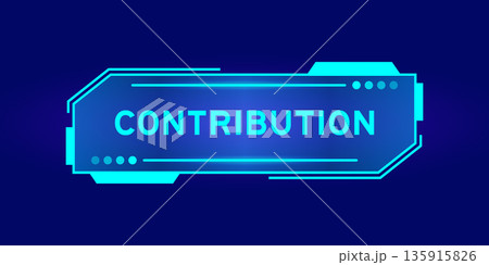 Futuristic hud banner that have word contribution on user interface screen on blue background Futuristic hud banner that have word contribution on user interface screen on blue background 135915826