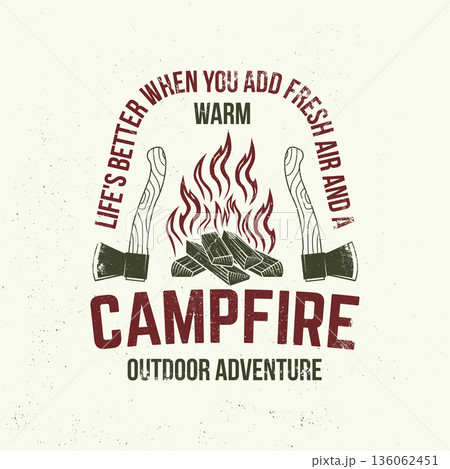 Life's better when you add fresh air and a warm campfire. Vector illustration. Vintage typography design with axe and campfire silhouette. Camping quote. Life's better when you add fresh air and a warm campfire. Vector illustration. Vintage typography design with axe and campfire silhouette. Camping quote. 136062451