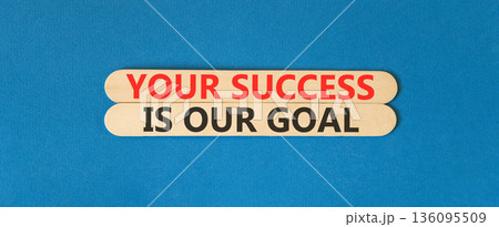 Your success is our goal symbol. Concept words Your success is our goal on beautiful wooden sticks. Beautiful blue background. Business your success is our goal concept. Copy space. Your success is our goal symbol. Concept words Your success is our goal on beautiful wooden sticks. Beautiful blue background. Business your success is our goal concept. Copy space. 136095509