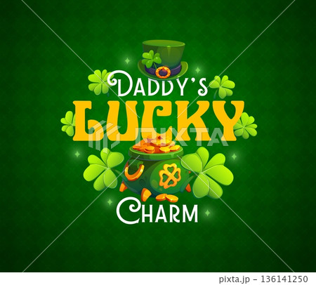 Daddy lucky charm st Patrick day t shirt quote. Cartoon vector festive holiday phrase with leprechaun hat, pot of gold, golden horseshoe and shamrocks, enhances the cheerful, lucky vibe of Ireland 136141250
