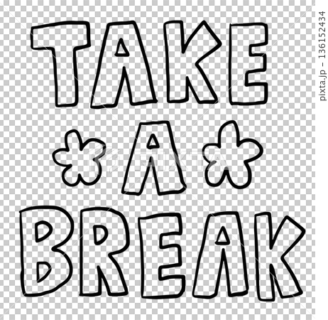 Hand drawn TAKE A BREAK letters outline for colouring book, art, sketch, font, typography, text, message, workloads, weekdays, decoration, cute patch, shirt print, pin, brooch, card, stickers, tattoo 136152434