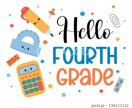 Hello fourth grade. Welcome back to school 4th grade students. First day of new school year. Playful design with cute office supplies, vibrant text and colorful hand drawn elements 136211122