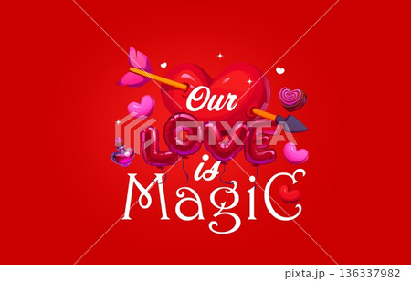 Our love is magic Valentines Day holiday quote vector typography card. Cartoon red heart pierced by Cupid arrow, balloons, candy and perfume with Valentine Day romantic love holiday quote phrase Our love is magic Valentines Day holiday quote vector typography card. Cartoon red heart pierced by Cupid arrow, balloons, candy and perfume with Valentine Day romantic love holiday quote phrase 136337982