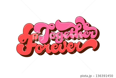 St Valentine's day together forever groovy hippie quote. Romantic festive retro groovy hippie quote, Saint Valentine celebration lettering. Love holiday typography 136391450