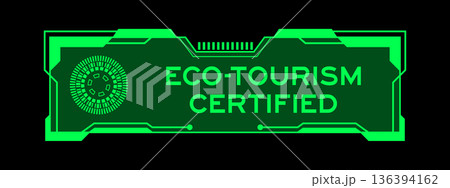 Green color of futuristic hud banner that have word eco tourism certified on user interface screen on black background 136394162