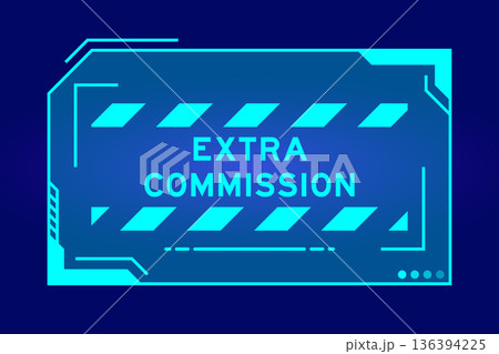 Blue color of futuristic hud banner that have word extra commission on user interface screen on black background 136394225