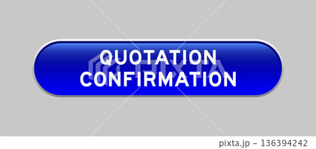 Blue color capsule shape button with word quotation confirmation on gray background 136394242