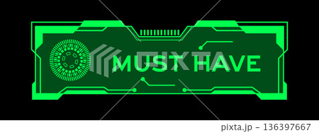 Green color of futuristic hud banner that have word must have on user interface screen on black background Green color of futuristic hud banner that have word must have on user interface screen on black background 136397667