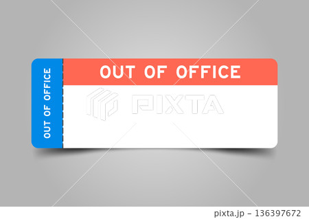 Blue and orange color ticket with word out of office and white copy space Blue and orange color ticket with word out of office and white copy space 136397672