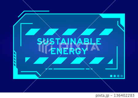 Blue color of futuristic hud banner that have word sustainable energy on user interface screen on black background Blue color of futuristic hud banner that have word sustainable energy on user interface screen on black background 136402283