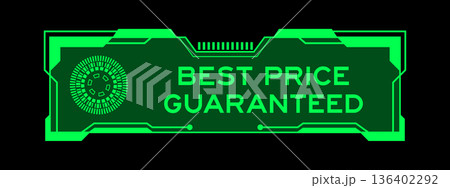 Green color of futuristic hud banner that have word best price guarantee on user interface screen on black background Green color of futuristic hud banner that have word best price guarantee on user interface screen on black background 136402292